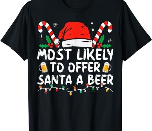 Most likely to offer santa a beer funny drinking christmas t-shirt