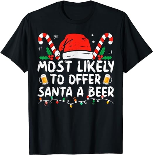 Most Likely To Offer Santa A Beer Funny Drinking Christmas T-Shirt