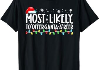 Most Likely To Offer Santa A Beer Funny Drinking Christmas T-Shirt