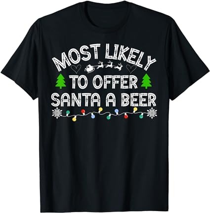 Most likely to offer santa a beer funny drinking christmas t-shirt