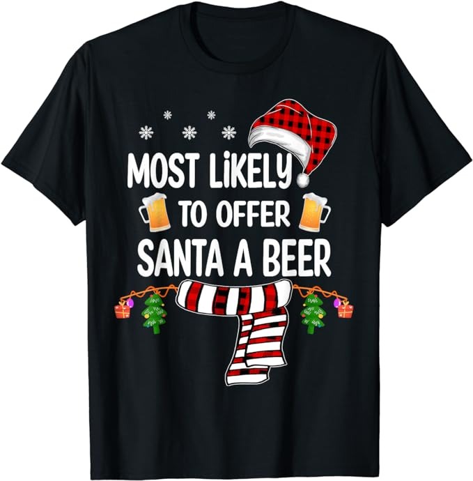 Most Likely To Offer Santa A Beer Funny Family Christmas T-Shirt