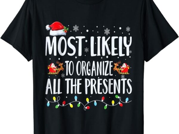 Most likely to organize all the presents family matching t-shirt Most likely to organize all the presents family matching t-shirt