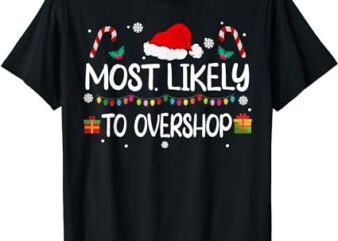 Most Likely To Overshop Shopping squad family Christmas T-Shirt