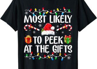 Most Likely To Peek At The Presents Santa Christmas Family T-Shirt
