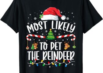 Most Likely To Pet The Reindeer Christmas Family Matching T-Shirt