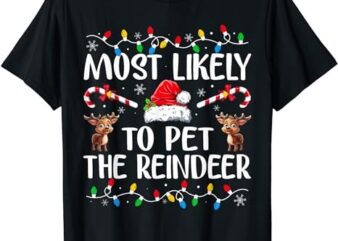 Most Likely To Pet The Reindeer Funny Christmas T-Shirt