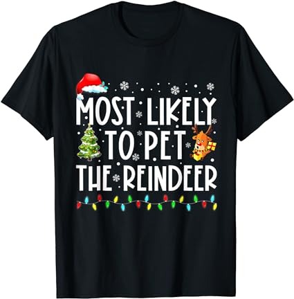 Most likely to pet the reindeer funny christmas t-shirt
