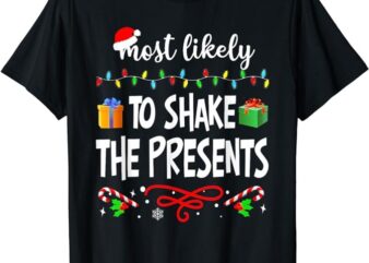 Most Likely To Shake The Presents Family Matching Christmas T-Shirt PNG File