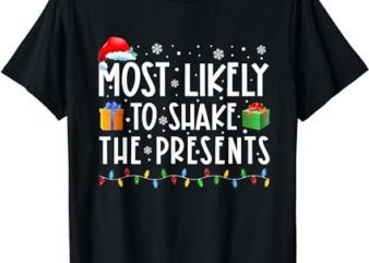 Most Likely To Shake The Presents Family Matching Christmas T-Shirt