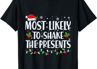 Most Likely To Shake The Presents Funny Christmas Holiday T-Shirt