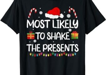 Most Likely To Shake The Presents family Christmas matching T-Shirt