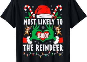 Most Likely To Shoot The Reindeer Family Christmas Holiday T-Shirt PNG File