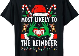 Most Likely To Shoot The Reindeer Family Christmas Holiday T-Shirt PNG File
