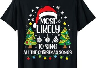 Most Likely To Sing The Christmas Songs Family Matching T-Shirt
