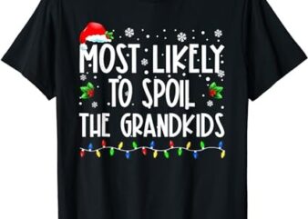 Most Likely To Spoil The Grandkids Funny Christmas Grandma T-Shirt