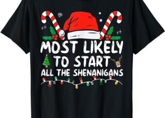 Most Likely To Start All The Shenanigans Family Xmas Holiday T-Shirt