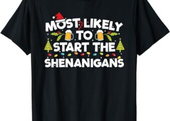 Most Likely To Start The Shenanigans Funny Family Christmas T-Shirt