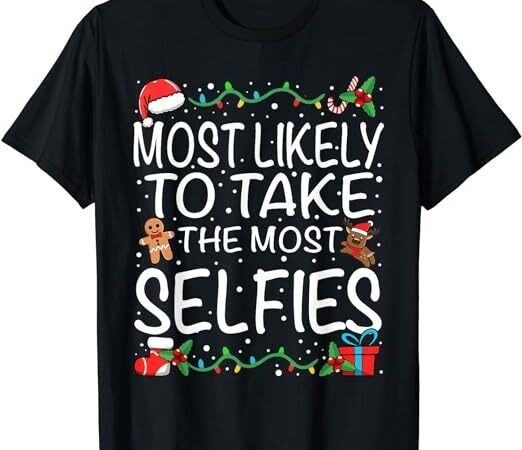 Most likely to take the most selfies family christmas t-shirt