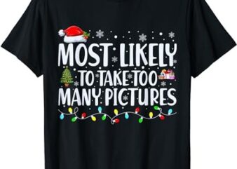 Most Likely To Take Too Many Pictures Funny Christmas T-Shirt