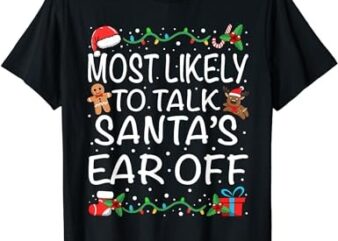Most Likely To Talk Santa’s Ear Off Family Christmas T-Shirt png file