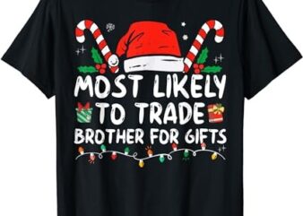 Most Likely To Trade Brother For Gifts Family Christmas T-Shirt