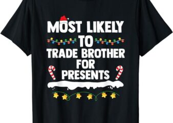 Most Likely To Trade Brother For Presents Matching Christmas T-Shirt
