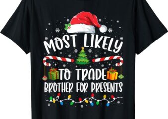 Most Likely To Trade Brother for Presents Family Matching T-Shirt