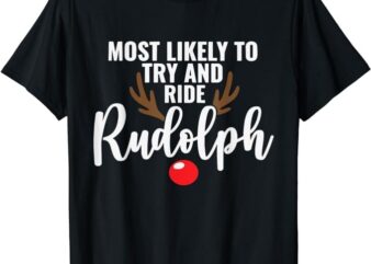 Most Likely To Try Ride Rudolph Funny Couples Christmas T-Shirt