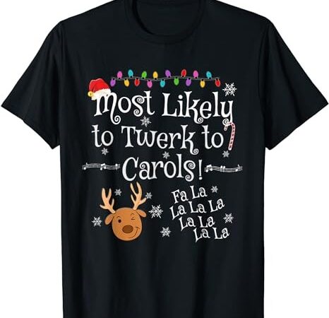 Most likely to twerk to carols fa la la la funny christmas t-shirt