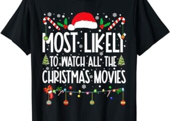 Most Likely To Watch All The Christmas Movies Christmas T-Shirt