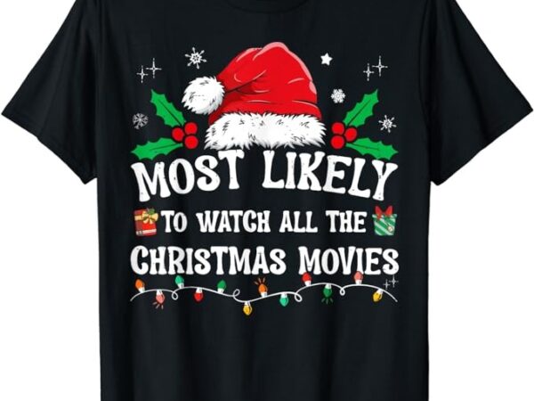 Most likely to watch all the christmas movies family pajamas t-shirt Most likely to watch all the christmas movies family pajamas t-shirt