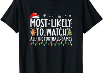 Most Likely To Watch All The Football Games Christmas Xmas T-Shirt