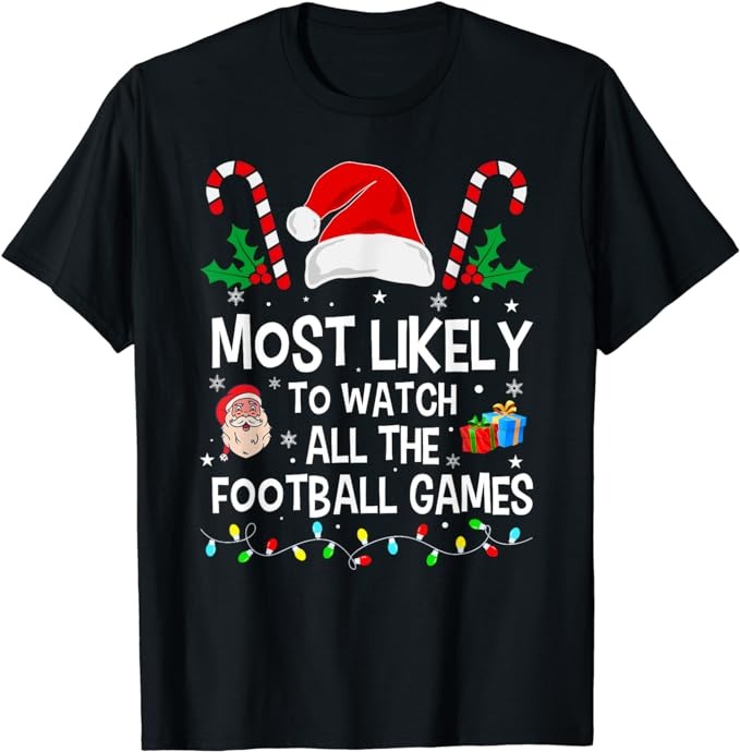Most Likely To Watch All The Football Games Christmas Xmas T-Shirt