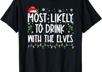 Most Likely to Drink With The Elves Elf Drinking Christmas T-Shirt