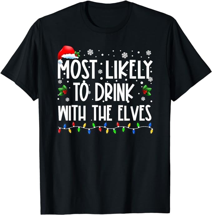 Most Likely to Drink With The Elves Elf Drinking Christmas T-Shirt