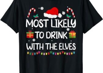 Most Likely to Drink With The Elves elf family Christmas T-Shirt