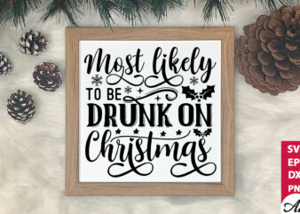 Most likely to be drunk on christmas SVG t shirt designs for sale