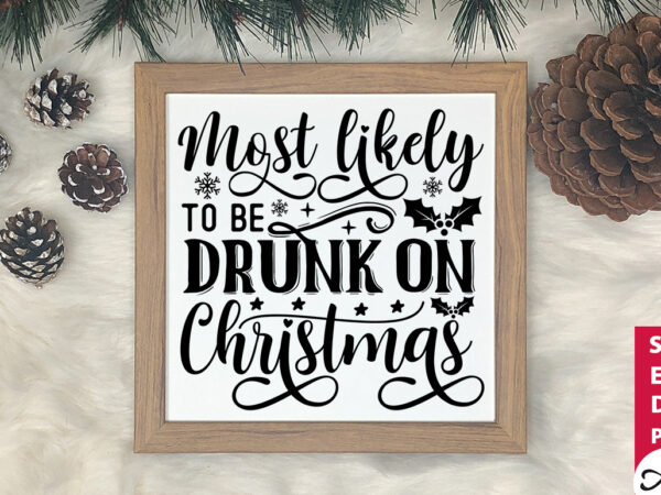 Most likely to be drunk on christmas svg t shirt designs for sale