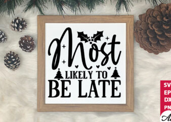 Most likely to be late SVG t shirt designs for sale