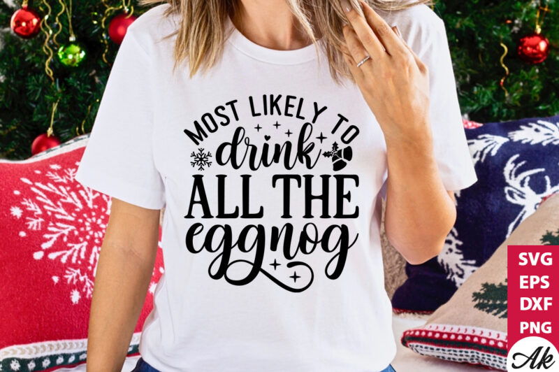 Most likely to drink all the eggnog SVG