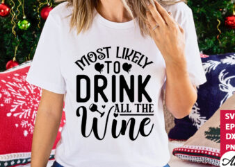 Most likely to drink all the wine SVG t shirt designs for sale