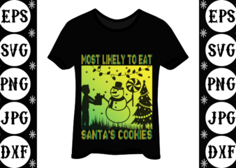 Most likely to eat santa’s cookies t shirt designs for sale