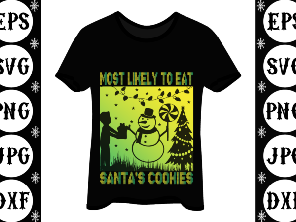 Most likely to eat santa’s cookies t shirt designs for sale