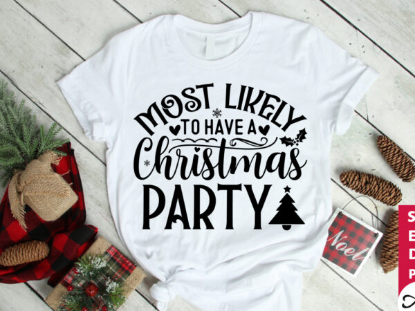 Most likely to have a christmas party svg t shirt designs for sale