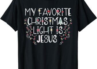 My Favorite Christmas Light Is Jesus T-Shirt