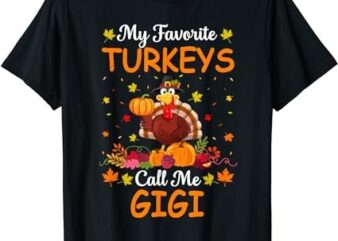 My Favorite Turkeys Call Me Gigi Funny Saying Thanksgiving T-Shirt