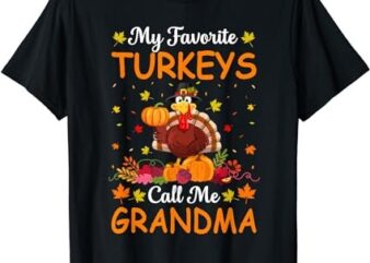 My Favorite Turkeys Call Me Grandma Funny Thanksgiving T-Shirt