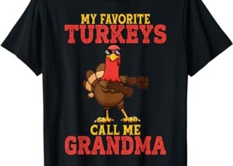 My Favorite Turkeys Call Me Grandma Turkey Thanksgiving T-Shirt