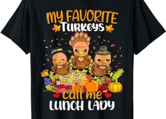 My Favorite Turkeys Call Me Lunch Lady Funny Thanksgiving T-Shirt