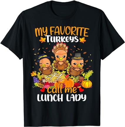 My favorite turkeys call me lunch lady funny thanksgiving t-shirt